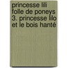 Princesse Lili folle de poneys 3. Princesse Lilo et le bois hanté by Diana Kimpton