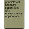 Principles of Chemical Separations with Environmental Applications by Richard Noble