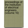 Proceedings Of The Institution Of Electrical Engineers (Volume 10) door Institution of Electrical Engineers