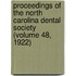 Proceedings Of The North Carolina Dental Society (Volume 48, 1922)