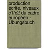 Production écrite. Niveaux C1/C2 du Cadre européen - Übungsbuch by Unknown