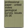 Professional Paper - United States Geological Survey, Issues 25-26 door Geological Survey