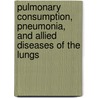 Pulmonary Consumption, Pneumonia, And Allied Diseases Of The Lungs door Thomas Jefferson Mays