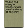 Reading And Writing For Teenagers With Down Syndrome (11-16 Years) door Susan Buckley
