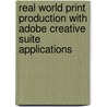 Real World Print Production With Adobe Creative Suite Applications door Claudia McCue