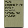 Recent Progress In The Study Of Variation, Heredity, And Evolution door Robert Heath Lock