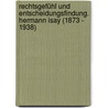 Rechtsgefühl und Entscheidungsfindung. Hermann Isay (1873 - 1938) by Günther Roßmanith
