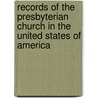 Records Of The Presbyterian Church In The United States Of America by General Presbyterian Ch