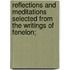 Reflections And Meditations Selected From The Writings Of Fenelon;