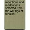 Reflections And Meditations Selected From The Writings Of Fenelon; by Thomas S. Preston