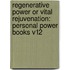 Regenerative Power Or Vital Rejuvenation: Personal Power Books V12