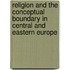 Religion and the Conceptual Boundary in Central and Eastern Europe