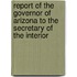 Report Of The Governor Of Arizona To The Secretary Of The Interior