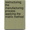 Restructuring the Manufacturing Process Applying the Matrix Method door Gideon Halevi