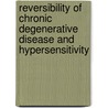 Reversibility Of Chronic Degenerative Disease And Hypersensitivity door William J. Rea