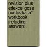 Revision Plus Edexcel Gcse Maths For A* Workbook Including Answers door Onbekend
