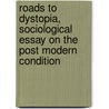 Roads to Dystopia, Sociological Essay on the Post Modern Condition door Stanford M. Lyman