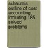 Schaum's Outline Of Cost Accounting, Including 185 Solved Problems