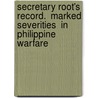 Secretary Root's Record.  Marked Severities  In Philippine Warfare door Moorfield Storey