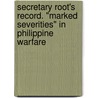 Secretary Root's Record. "Marked Severities" In Philippine Warfare door Moorfield Storey