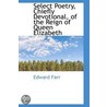 Select Poetry, Chiefly Devotional, Of The Reign Of Queen Elizabeth door Edward Farr