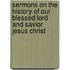 Sermons on the History of Our Blessed Lord and Savior Jesus Christ
