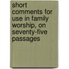 Short Comments For Use In Family Worship, On Seventy-Five Passages door Walter John Trower