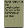 Short History Of The Presbyterian Church In The Dominion Of Canada door William Gregg