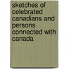 Sketches of Celebrated Canadians and Persons Connected with Canada by Henry J. Morgan