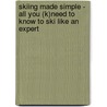 Skiing Made Simple - All You (K)Need to Know to Ski Like an Expert door Edwin Burford
