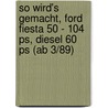 So Wird's Gemacht, Ford Fiesta 50 - 104 Ps, Diesel 60 Ps (ab 3/89) by Unknown