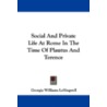 Social and Private Life at Rome in the Time of Plautus and Terence door Georgia Williams Leffingwell