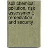 Soil Chemical Pollution, Risk Assessment, Remediation And Security by Lubomir Simeonov