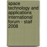 Space Technology And Applications International Forum - Staif 2008 by Unknown