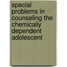 Special Problems in Counseling the Chemically Dependent Adolescent by Eileen Smith Sweet