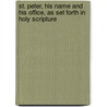St. Peter, His Name And His Office, As Set Forth In Holy Scripture by Thomas William Allies
