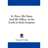 St. Peter, His Name and His Office, as Set Forth in Holy Scripture door Thomas W. Allies