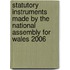 Statutory Instruments Made By The National Assembly For Wales 2006