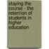 Staying The Course - The Retention Of Students In Higher Education