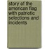 Story Of The American Flag With Patriotic Selections And Incidents