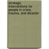 Strategic Interventions for People in Crisis, Trauma, and Disaster door Ph.D. Everstine