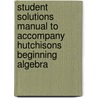 Student Solutions Manual to Accompany Hutchisons Beginning Algebra door Stefan Baratto