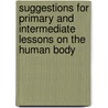 Suggestions For Primary And Intermediate Lessons On The Human Body door Ella Boldry Hallock