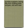 Sunday Suppers; Being Fifty-Four Chafing-Dish Recipes, Old And New door Alice Laidlaw Williams