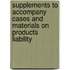 Supplements to Accompany Cases and Materials on Products Liability
