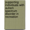 Supporting Individuals With Autism Spectrum Disorder In Recreation by Phyllis Coyne