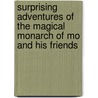 Surprising Adventures Of The Magical Monarch Of Mo And His Friends door Layman Frank Baum
