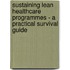 Sustaining Lean Healthcare Programmes - A Practical Survival Guide
