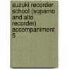 Suzuki Recorder School (Soparno and Alto Recorder) Accompaniment 5 door Onbekend