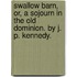 Swallow Barn, Or, a Sojourn in the Old Dominion. by J. P. Kennedy.